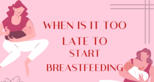 When Is It Too Late To Start Breastfeeding guide for new moms